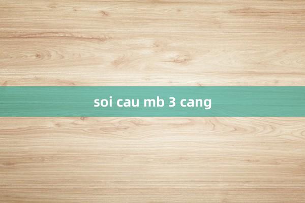 soi cau mb 3 cang