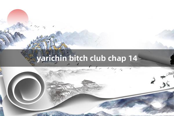 yarichin bitch club chap 14