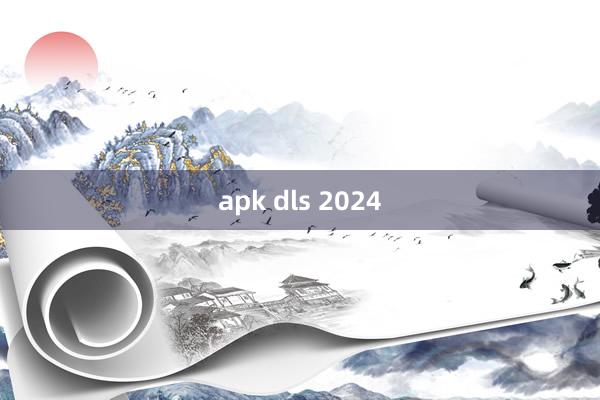 apk dls 2024