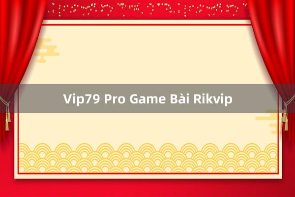 Vip79 Pro Game Bài Rikvip