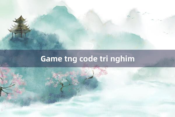 Game tng code tri nghim