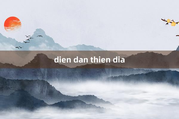 dien dan thien dia