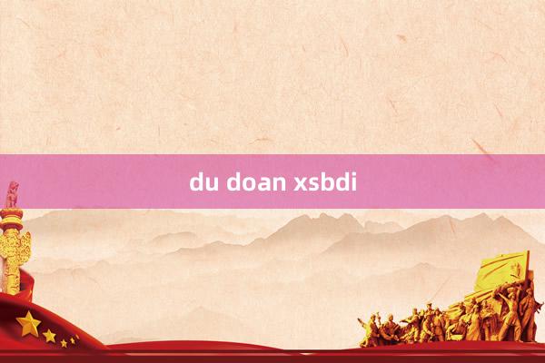 du doan xsbdi