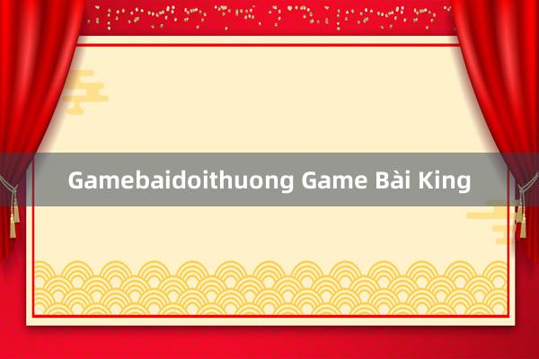 Gamebaidoithuong Game Bài King