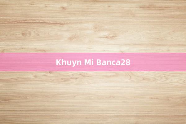 Khuyn Mi Banca28