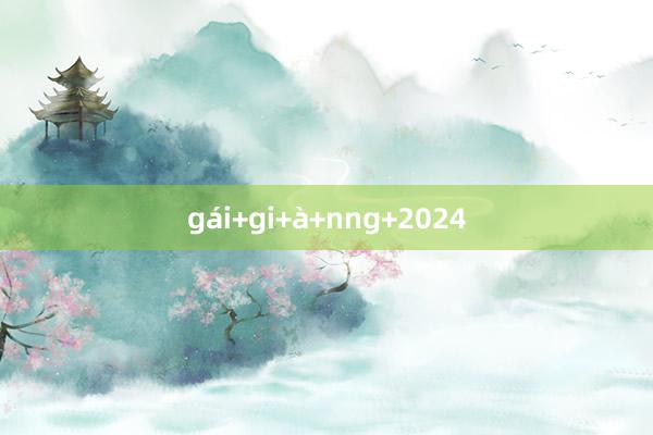 gái+gi+à+nng+2024