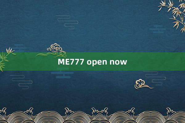 ME777 open now