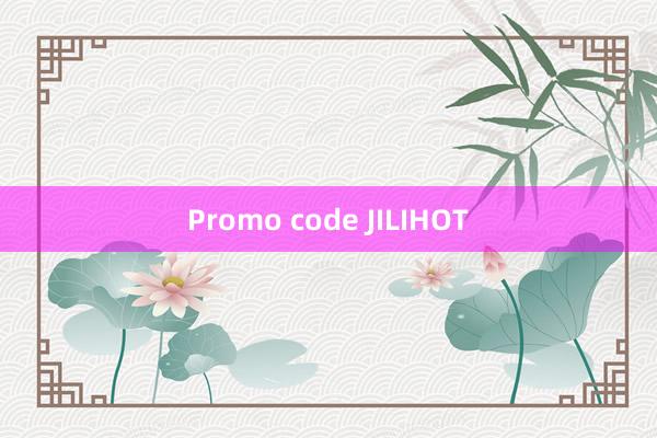 Promo code JILIHOT