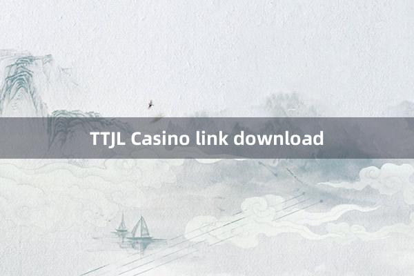 TTJL Casino link download