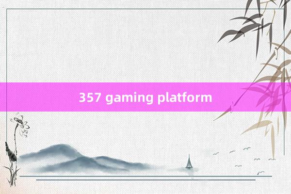 357 gaming platform