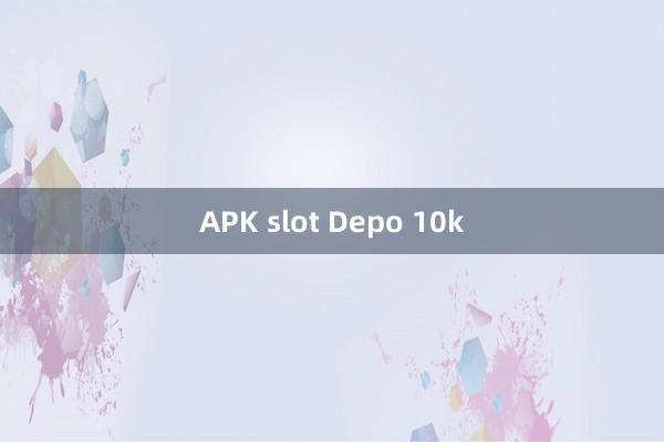 APK slot Depo 10k