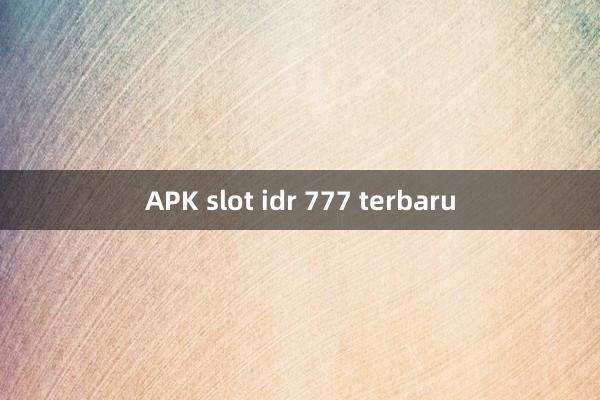 APK slot idr 777 terbaru