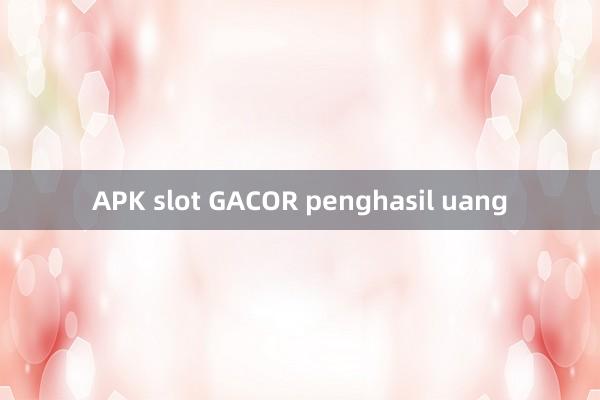 APK slot GACOR penghasil uang