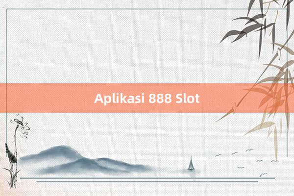 Aplikasi 888 Slot