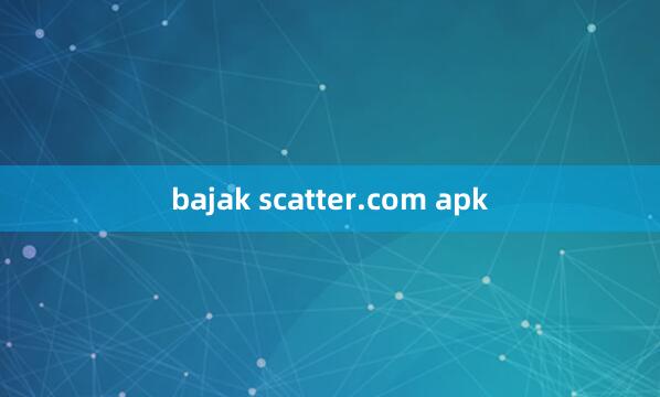 bajak scatter.com apk