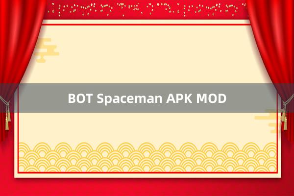 BOT Spaceman APK MOD