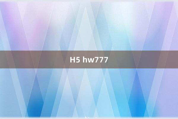 H5 hw777