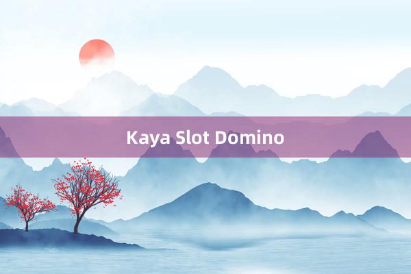 Kaya Slot Domino