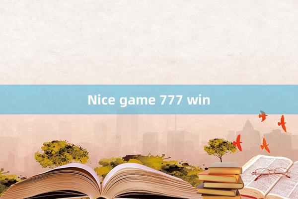 Nice game 777 win