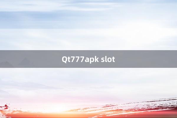 Qt777apk slot