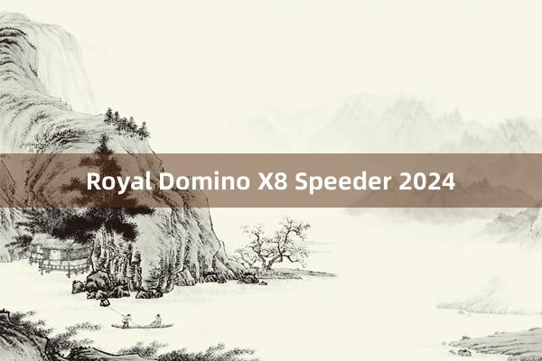 Royal Domino X8 Speeder 2024