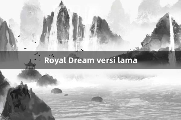 Royal Dream versi lama