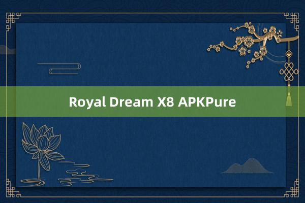 Royal Dream X8 APKPure