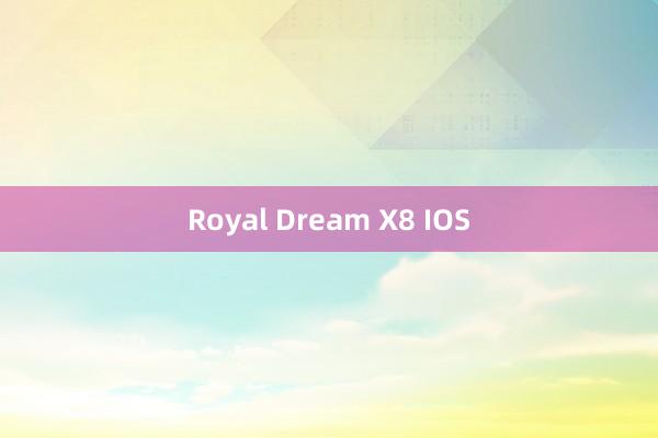 Royal Dream X8 IOS