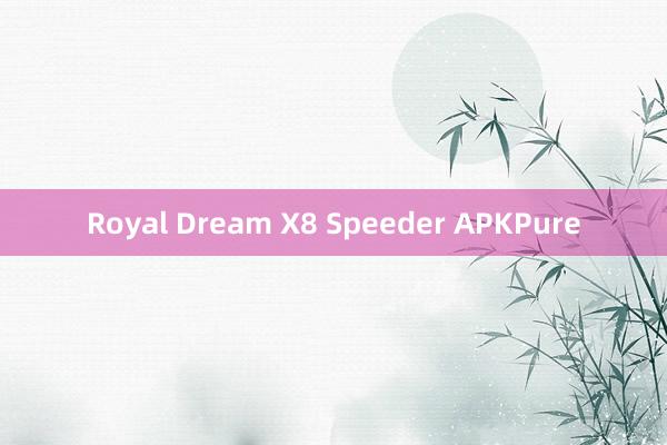 Royal Dream X8 Speeder APKPure