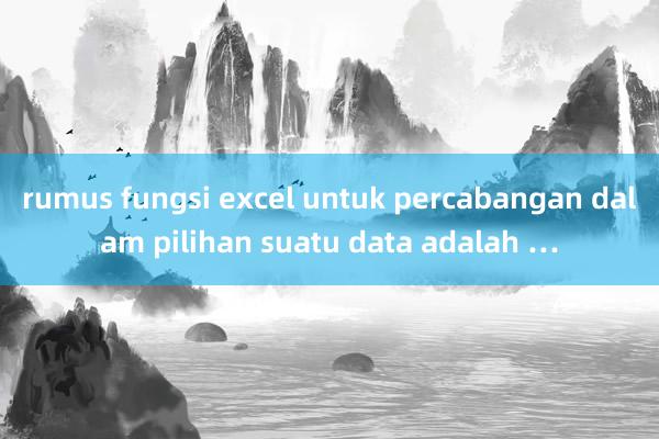 rumus fungsi excel untuk percabangan dalam pilihan suatu data adalah …