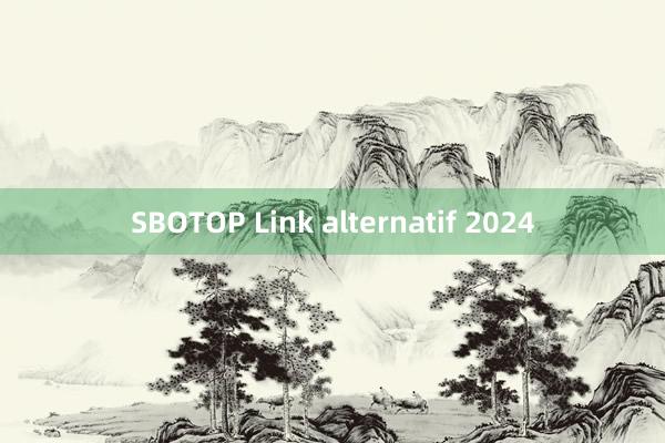 SBOTOP Link alternatif 2024