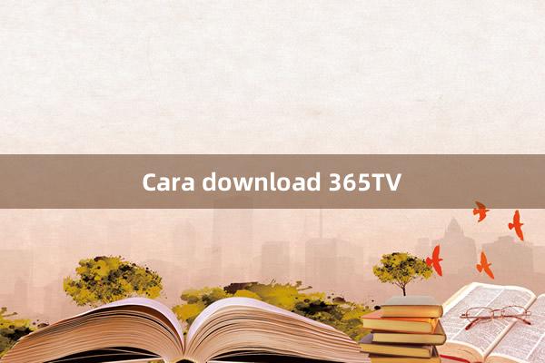 Cara download 365TV