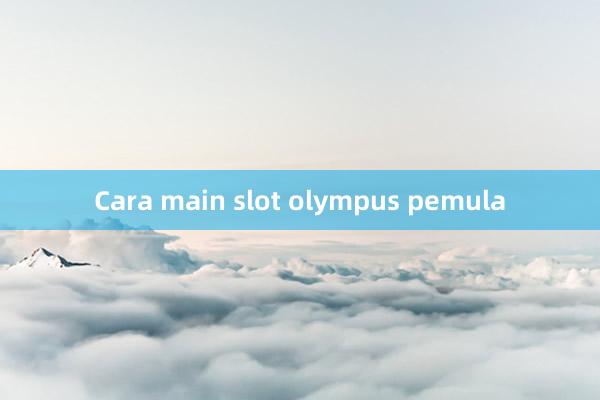 Cara main slot olympus pemula