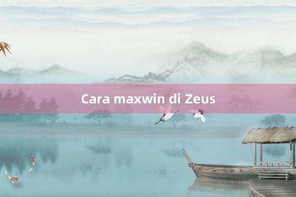 Cara maxwin di Zeus