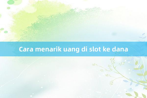 Cara menarik uang di slot ke dana