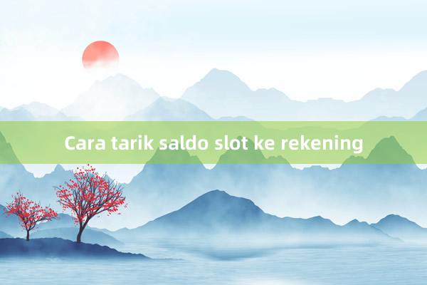 Cara tarik saldo slot ke rekening