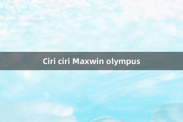 Ciri ciri Maxwin olympus