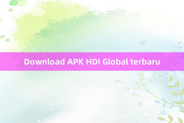 Download APK HDI Global terbaru