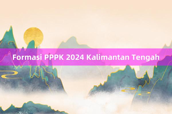 Formasi PPPK 2024 Kalimantan Tengah