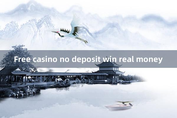 Free casino no deposit win real money