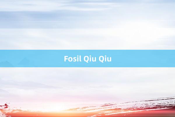 Fosil Qiu Qiu