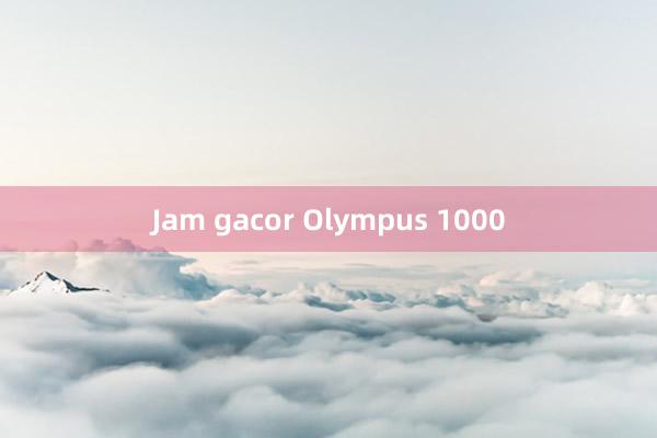 Jam gacor Olympus 1000