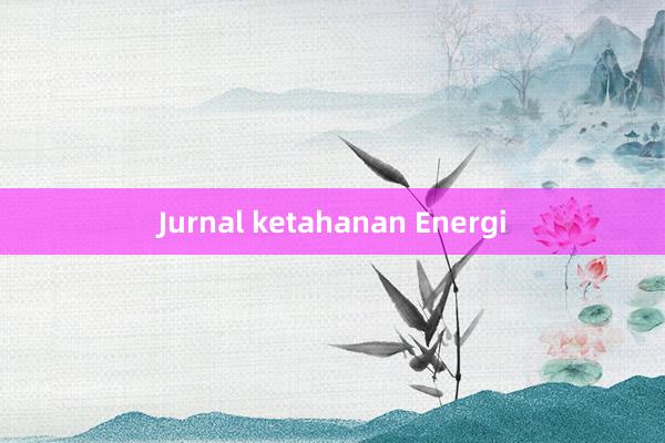 Jurnal ketahanan Energi