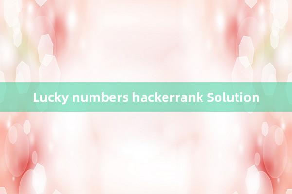 Lucky numbers hackerrank Solution