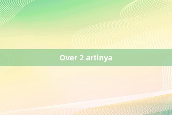 Over 2 artinya