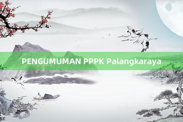 PENGUMUMAN PPPK Palangkaraya