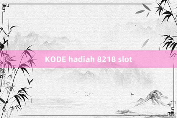 KODE hadiah 8218 slot