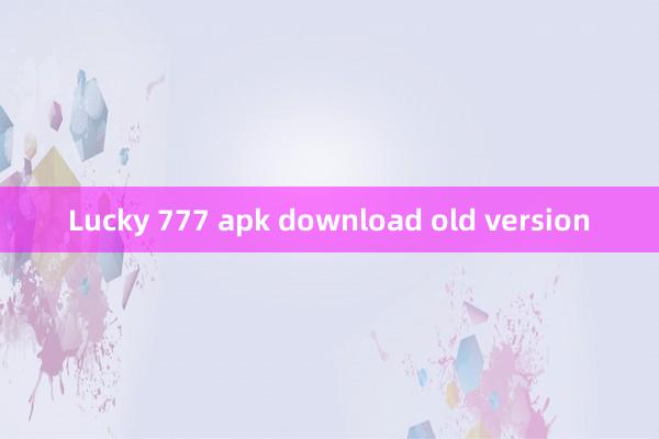 Lucky 777 apk download old version