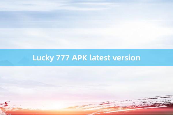 Lucky 777 APK latest version