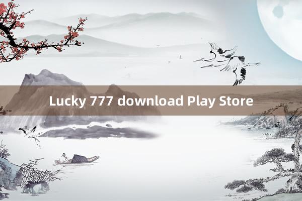 Lucky 777 download Play Store